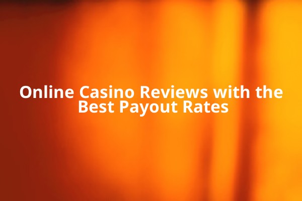 Online Casino Reviews with the Best Payout Rates Online Casino Reviews with the Best Payout Rates